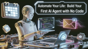 Read more about the article How to Build Your First AI Agent Without Coding